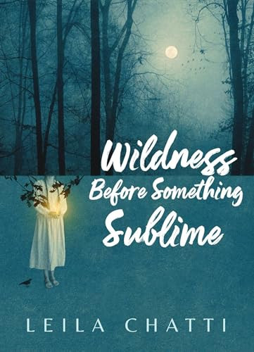 Wildness Before Something Sublime by Leila Chatti, 9781556597169