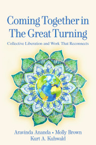 Coming Together in the Great Turning (Collective Liberation and Work That Reconnects) by Aravinda Ananda, Molly Young Brown, Kurt A. Kuhwald, 9781774060131