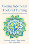 Coming Together in the Great Turning (Collective Liberation and Work That Reconnects) by Aravinda Ananda, Molly Young Brown, Kurt A. Kuhwald, 9781774060131