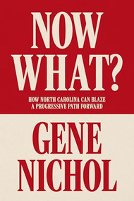 Now What? (How North Carolina Can Blaze a Progressive Path Forward) by Gene R. Nichol, 9781958888674