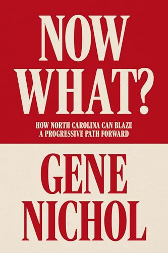 Now What? (How North Carolina Can Blaze a Progressive Path Forward) by Gene R. Nichol, 9781958888674