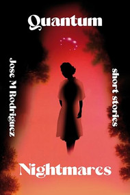 Quantum Nightmares by Jose M. Rodriguez Jr., 9781963511215