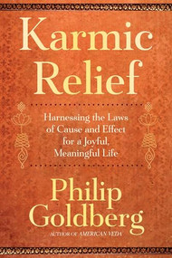 Karmic Relief (Harnessing the Laws of Cause and Effect for a Joyful, Meaningful Life) by Philip Goldberg, 9781958972991