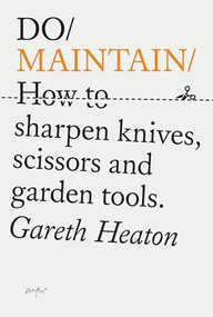 Do Maintain (How to sharpen knives, scissors and garden tools.) by Gareth Heaton, 9781914168642