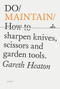 Do Maintain (How to sharpen knives, scissors and garden tools.) by Gareth Heaton, 9781914168642