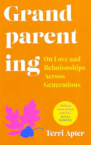 Grandparenting (On Love and Relationships Across Generations) by Terri Apter, 9780715655740