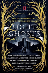 Eight Ghosts (The English Heritage Book of New Ghost Stories) by English Heritage, 9781910463864