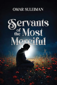 Servants of the Most Merciful by Omar Suleiman, 9781847742698
