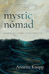 Mystic Nomad (A Woman's Wild Journey to True Connection) by Annette Knopp, 9781958972977