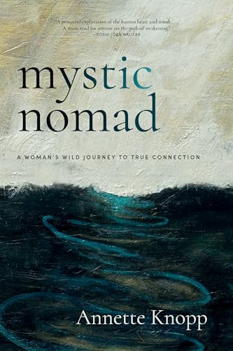 Mystic Nomad (A Woman's Wild Journey to True Connection) by Annette Knopp, 9781958972977