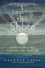 Leaving the Shore (Experiencing Poetry as Prayer) by Colette Lafia, James Finley, 9781966608035