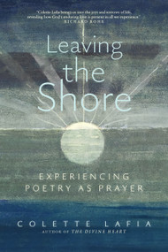 Leaving the Shore (Experiencing Poetry as Prayer) by Colette Lafia, James Finley, 9781966608035