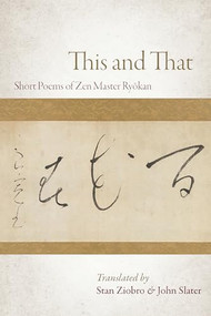 This and That (Selected Short Poems of Zen Master Ryokan) by Ryokan, Stan Ziobro, John Slater, 9781966608158