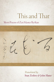 This and That (Selected Short Poems of Zen Master Ryokan) by Ryokan, Stan Ziobro, John Slater, 9781966608158