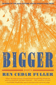 Bigger (Essays) by Ren Cedar Fuller, 9781637681084