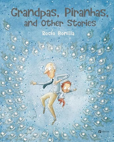 Grandpas, Piranhas, and Other Stories by Rocio Bonilla, 9788000076072