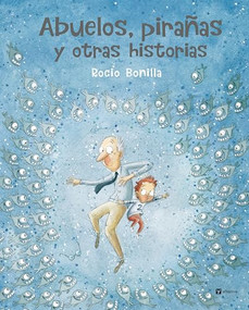 Abuelos, pirañas y otras historias (Spanish Edition) by Rocio Bonilla, Rocio Bonilla, 9788000076058