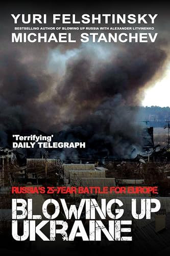 Blowing Up Ukraine (The Battle for Europe) by Yuri Felshtinsky, Michael Stanchev, 9781783342808
