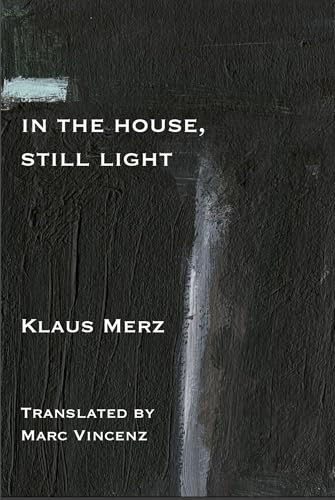 In the House, Still Light by Klaus Merz, Marc Vincenz, 9781945680861