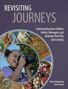 Revisiting Journeys (Understanding How Children Reflect, Reimagine, and Redesign Their Play and Learning) by Miriam Beloglovsky, Jessica Frazier, 9781605548333