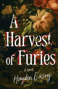 A Harvest of Furies (A Novel) by Hayden Casey, 9781941360910
