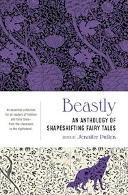 Beastly (An Anthology of Shapeshifting Fairy Tales) by Jennifer Pullen, 9781941360934
