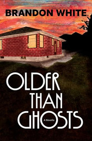 Older Than Ghosts (A Novella) by Brandon White, 9781941360972