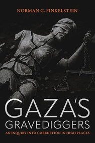 Gaza's Gravediggers (An Inquiry into Corruption in High Places) by Norman Finkelstein, 9781682196571