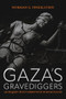 Gaza's Gravediggers (An Inquiry into Corruption in High Places) by Norman Finkelstein, 9781682196571