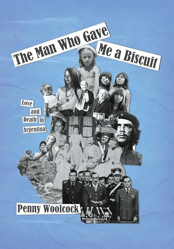 The Man Who Gave Me A Biscuit (Love and Death in Argentina) by Penny Woolcock, 9781682196670