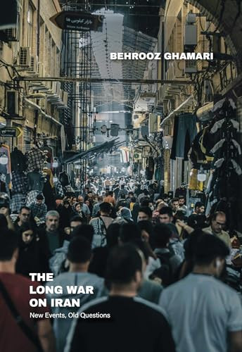 The Long War on Iran (New Events, Old Questions) by Behrooz Ghamari, 9781682196717