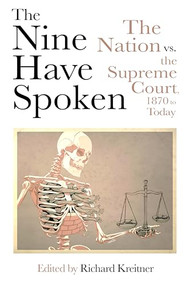 The Nine Have Spoken (The Nation vs. the Supreme Court, 1870 to Today) by Richard Kreitner, 9781682196472