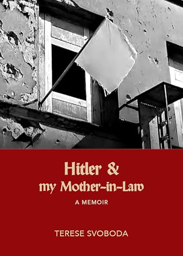 Hitler and My Mother-in-Law by Terese Svoboda, 9781682196519