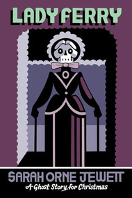 Lady Ferry (A Ghost Story for Christmas) by Sarah Orne Jewett, Seth, 9781771966719