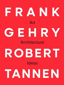 Frank Gehry & Robert Tannen: art, architecture & ideas (The 50 Year Friendship Between Architects Frank Gehry & Robert Tannen) by Frank Gehry, Robert Tannen, 9798991223447