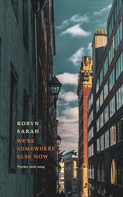 We're Somewhere Else Now by Robyn Sarah, 9781771966863