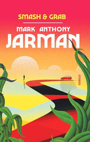 Smash & Grab by Mark Anthony Jarman, 9781771966948