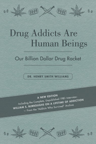 Drug Addicts Are Human Beings (The Story of Our Billion-Dollar Drug Racket) by Henry Smith Williams, William S. Burroughs, 9781627311700