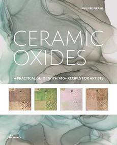 Ceramic Finishes Oxides: A Practical Guide to Oxide Washes with 740+ Recipes for Ceramicists by Philippe Pirard, 9788410650671