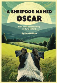 A Sheepdog Named Oscar (Love and Companionship in Rural Ireland) by Dara Waldron, 9781954600294