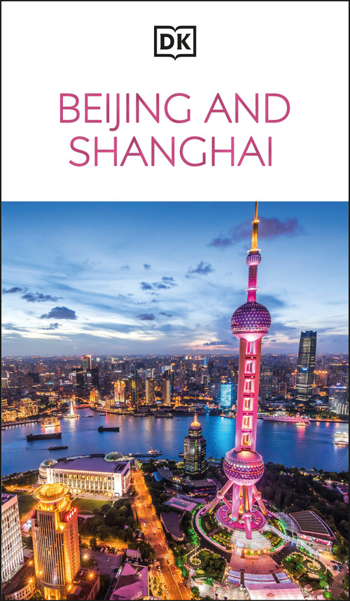 DK Beijing and Shanghai (Must-See Sights. Culture & History. Detailed Maps & Tours. Covers Dongcheng, the Bund, & more) - 9780241756317 by DK Travel