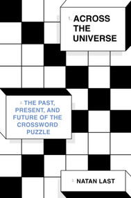 Across the Universe (The Past, Present, and Future of the Crossword Puzzle) by Natan Last, 9780553387704