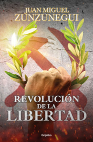 Revolución de la libertad/ Revolution of Freedom (Spanish Edition) by Juan Miguel Zunzunegui, 9786073853323