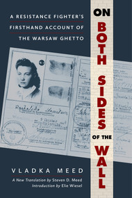 On Both Sides of the Wall (A Resistance Fighter's Firsthand Account of the Warsaw Ghetto) by Vladka Meed, Steven D. Meed, 9780806544106