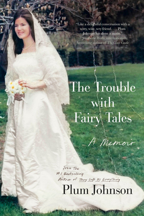 The Trouble with Fairy Tales (A Memoir) by Plum Johnson, 9780735250727