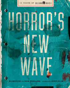 Horror's New Wave (15 Years of Blumhouse) by Blumhouse, Dave Schilling, Jason Blum, 9781668094259