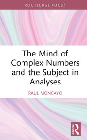 The Mind of Complex Numbers and the Subject in Analyses by Raul Moncayo, 9781032999869