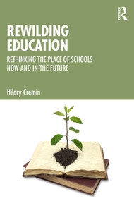 Rewilding Education (Rethinking the Place of Schools Now and in the Future) by Hilary Cremin, 9781041043157