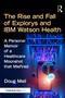 The Rise and Fall of Explorys and IBM Watson Health (A Personal Memoir of a Healthcare Moonshot that Misfired) by Doug Meil, 9781032793597
