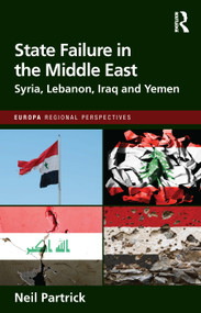 State Failure in the Middle East (Syria, Lebanon, Iraq and Yemen) by Neil Partrick, 9781032494500